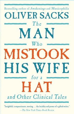 Oliver Sacks' book The Man Who Mistook His Wife for a Hat